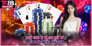 Luật Chơi Xì Tố Chi Tiết Từ A Đến Z Dành Cho Tân Binh